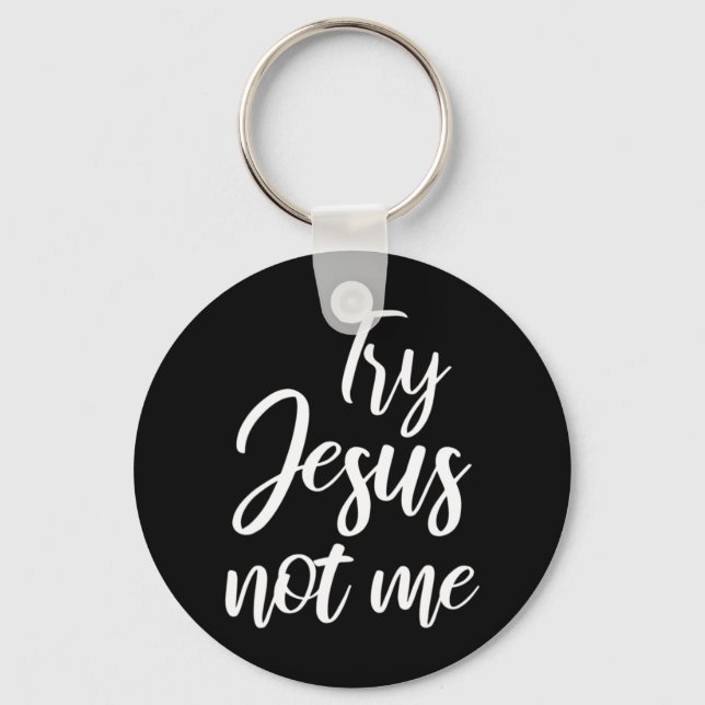 Try Jesus Not Me Christian Faith God Christianity  Keychain (Front)