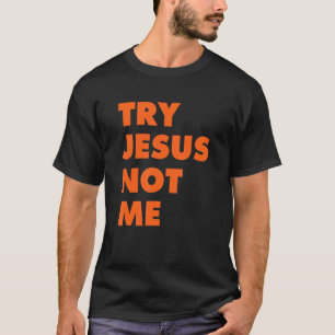 Try Jesus Not Me Christian Faith Hope Love Large T-Shirt
