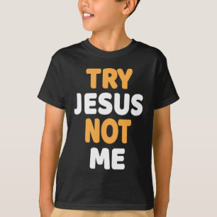 Try Jesus Not Me Christian Funny Humor Design T-Shirt