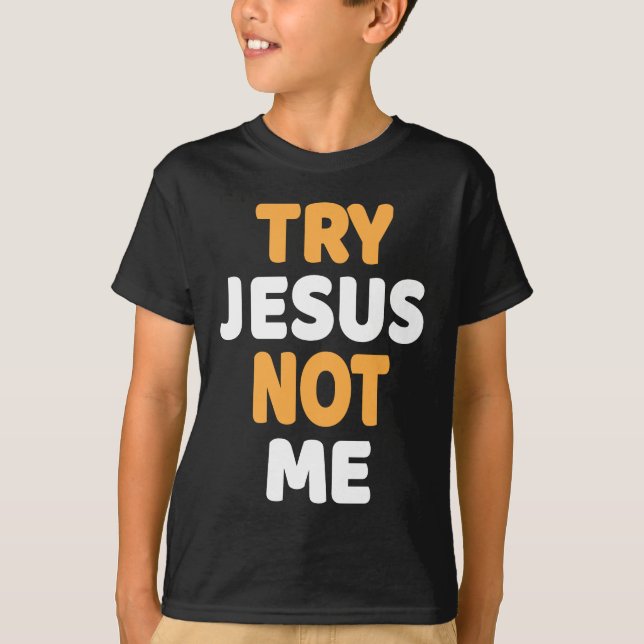 Try Jesus Not Me Christian Funny Humor Design T-Shirt (Front)