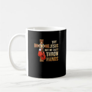 Try Jesus Not Me I Throw Hands Boxing Christian Fi Coffee Mug