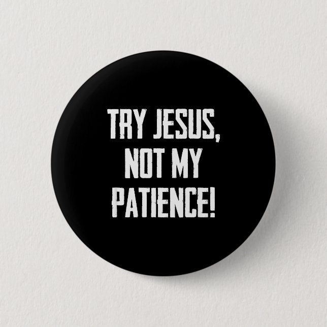 Try Jesus Not My Patience Funny Christian Gift Fai Button (Front)