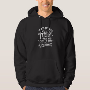 Try Jesus Please Don't Try Me Funny Christian Reli Hoodie