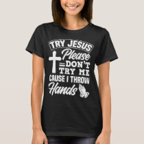 Try Jesus Please Don't Try Me - Funny Jesus Gift T-Shirt