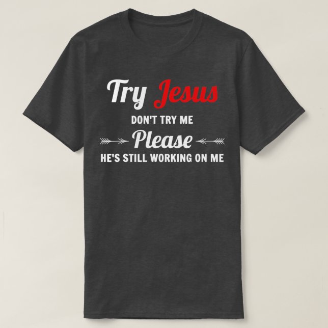 Try Jesus Please Dont Try Me T-Shirt (Design Front)