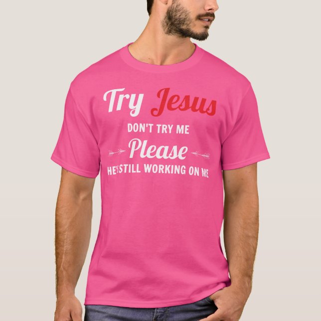 Try Jesus Please Don'T Try Me T-Shirt (Front)
