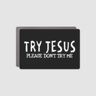 Try Jesus Please Don't Try Me T-ShirtIf you are ch Car Magnet