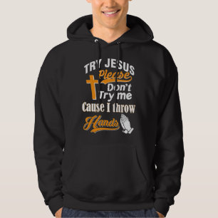 Try Jesus Please Don't Try Me T-ShirtIf you are ch Hoodie