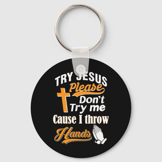 Try Jesus Please Don't Try Me T-ShirtIf you are ch Keychain (Front)
