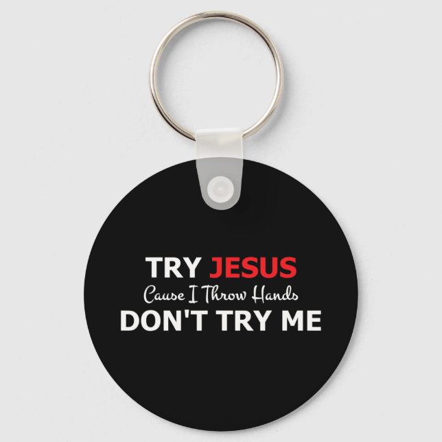 Try Jesus Please Don't Try Me T-ShirtIf you don't  Keychain (Front)