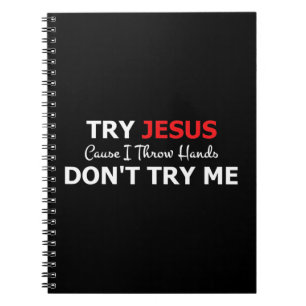 Try Jesus Please Don't Try Me T-ShirtIf you don't  Notebook