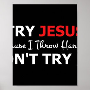 Try Jesus Please Don't Try Me T-ShirtIf you don't Poster