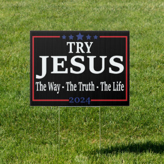 Try Jesus The Way The Truth Vote Jesus 2024 Sign