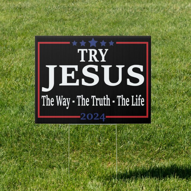 Try Jesus The Way The Truth Vote Jesus 2024 Sign (Insitu)