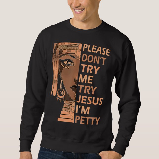 Try Jesus Woman Black History Melanin African Prid Sweatshirt (Front)