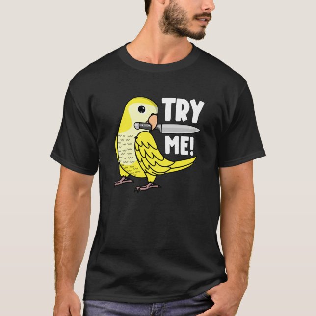 Try Me Parrot With Knife I Lutino Monk Parakeet Qu T-Shirt (Front)