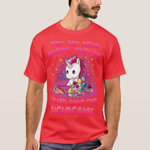 Try My New Recipe They Are Called Shut Unicorn Fun T-Shirt
