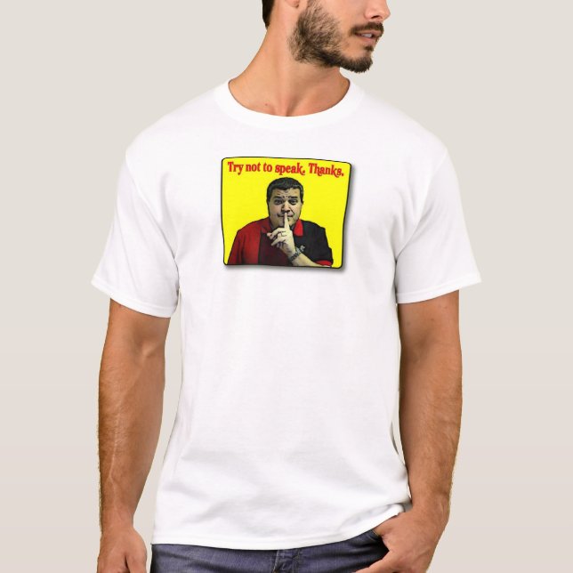 Try not to speak. T-Shirt (Front)