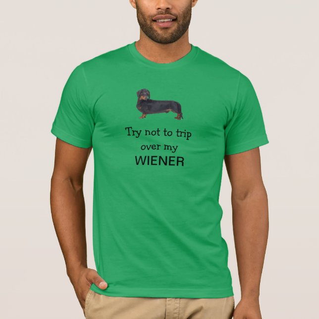Try not to trip over my wiener - T-Shirt (Front)