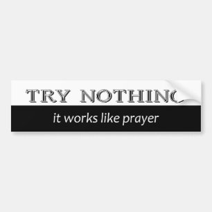 Try Nothing Bumper Sticker