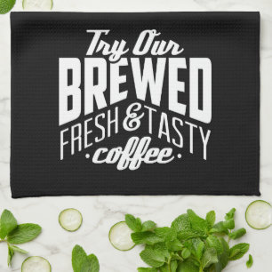 Try Our Brewed Fresh & Tasty Coffee Kitchen Towel
