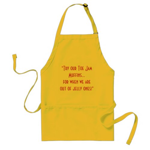 Try our Toe Jam Muffinsfor when we are out  Adult Apron