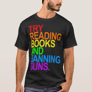 TRY READING BOOKS AND BANNING GUNS Gay animal T-Shirt