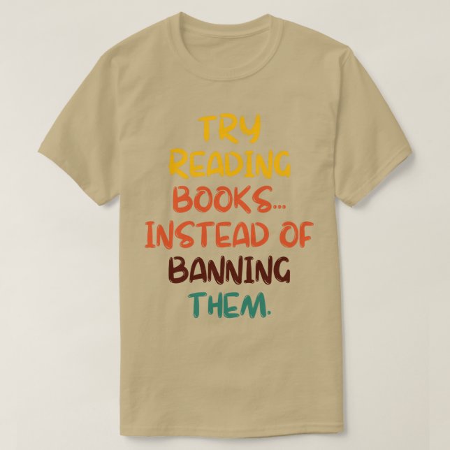 Try Reading Books Instead Of Banning Them 13 T-Shirt (Design Front)