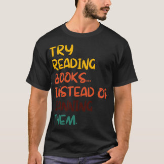 Try Reading Books Instead Of Banning Them 15 T-Shirt