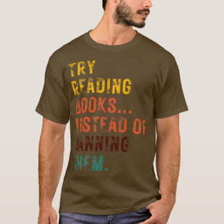 Try Reading Books Instead Of Banning Them 24 T-Shirt