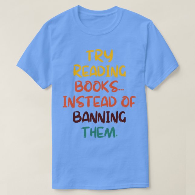 Try Reading Books Instead Of Banning Them 25 T-Shirt (Design Front)
