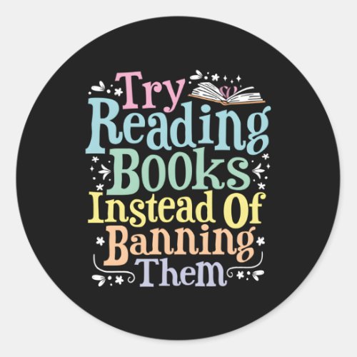 Try Reading Books Instead Of Banning Them Bookworm Classic Round Sticker