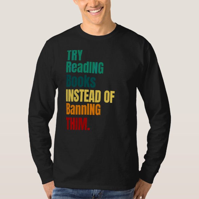 Try Reading Books Instead Of Banning Them Read Ban T-Shirt (Front)