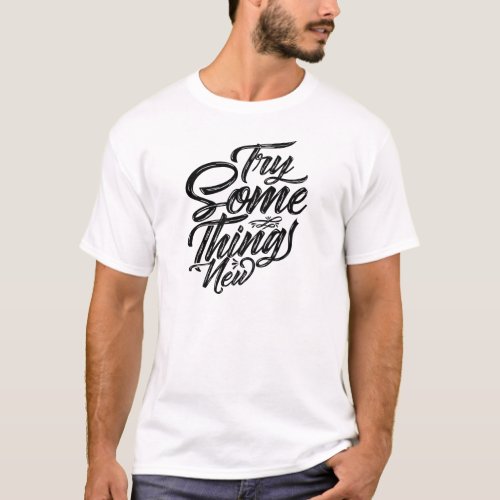 try something new_good vibes only T_Shirt
