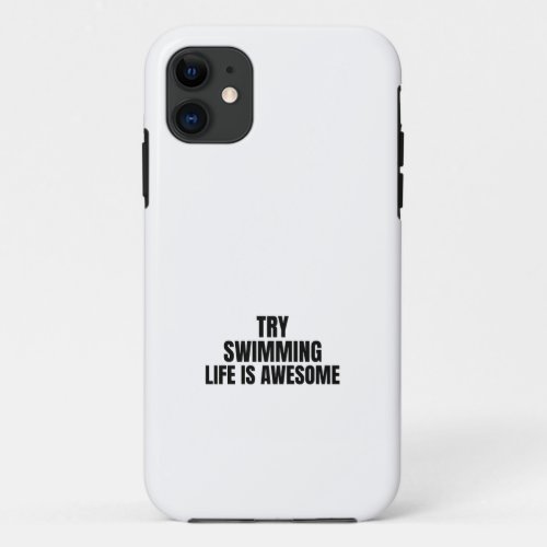 try swimming life is awesome iPhone 11 case