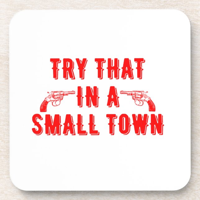Try That In A Small Town  Beverage Coaster (Front)