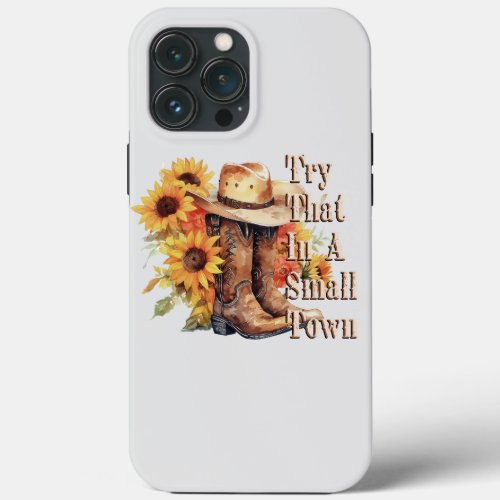 Try That in a small town iPhone 13 Pro Max Case