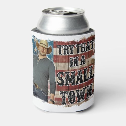 Try that in a small town Foam Can Cooler