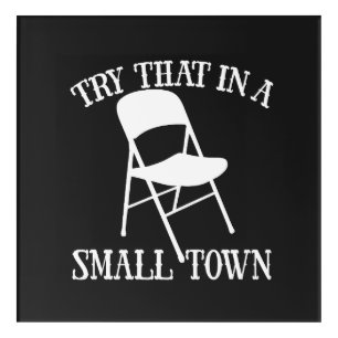 Try that in a small town folding chair acrylic print