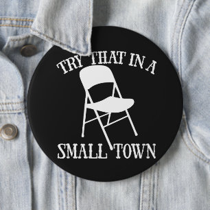 Try that in a small town folding chair button