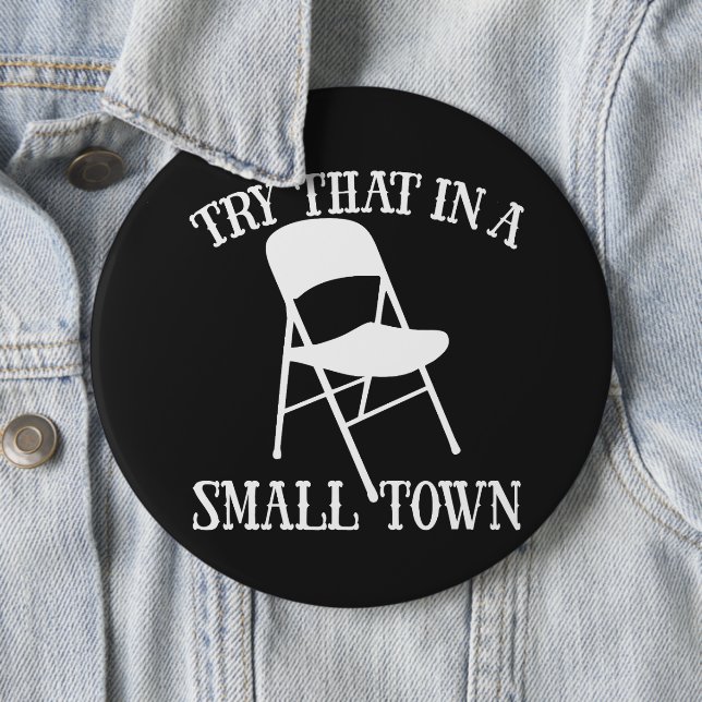 Try that in a small town folding chair button (In Situ)