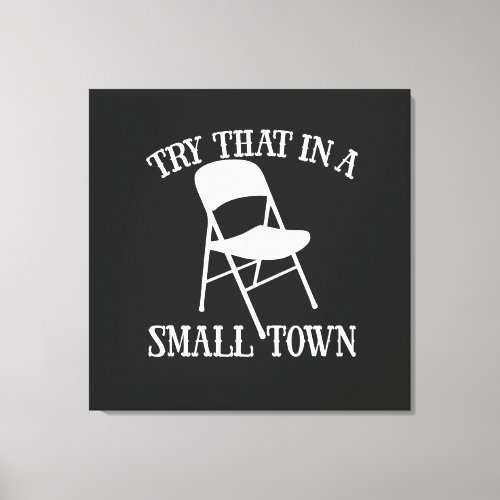 Try that in a small town folding chair canvas print