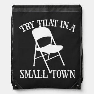 Try that in a small town folding chair drawstring bag