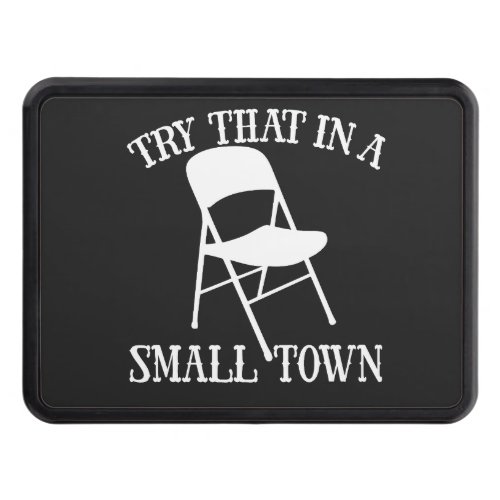 Try that in a small town folding chair hitch cover