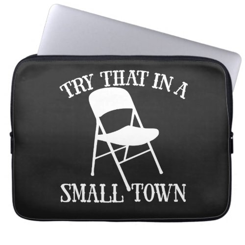 Try that in a small town folding chair laptop sleeve