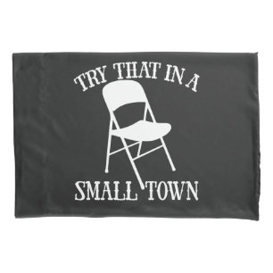 Try that in a small town folding chair pillow case
