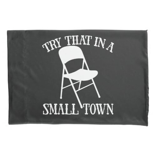 Try that in a small town folding chair pillow case