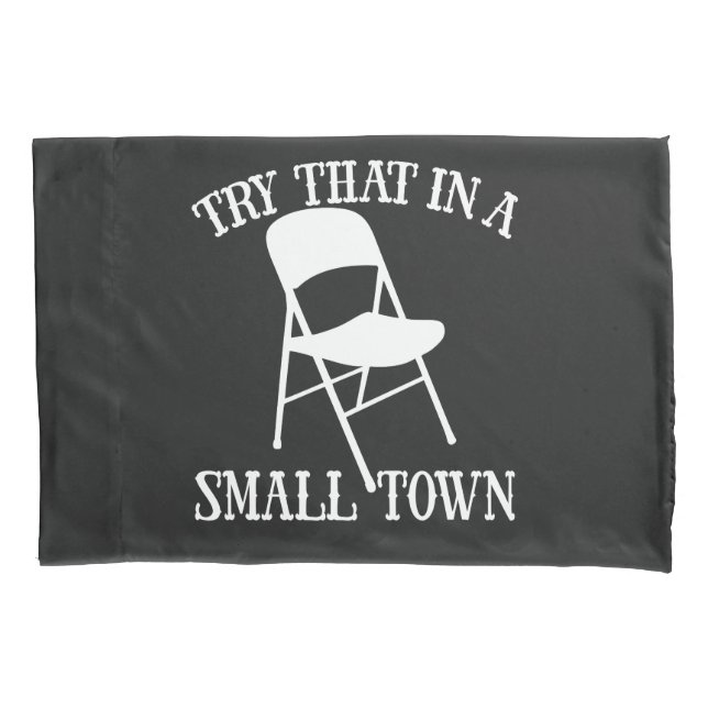 Try that in a small town folding chair pillow case (Front)