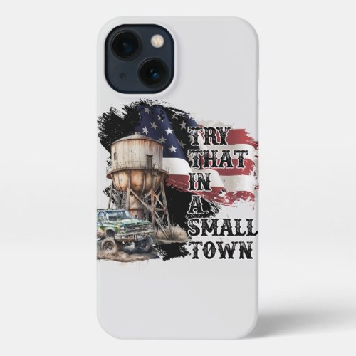 Try That in a small town iPhone 13 Case