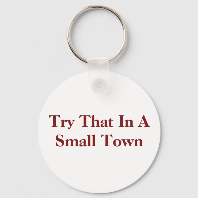 try that in a small town keychain (Front)